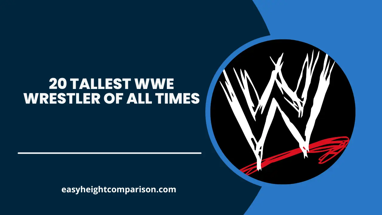 20 Tallest WWE Wrestler of All Times
