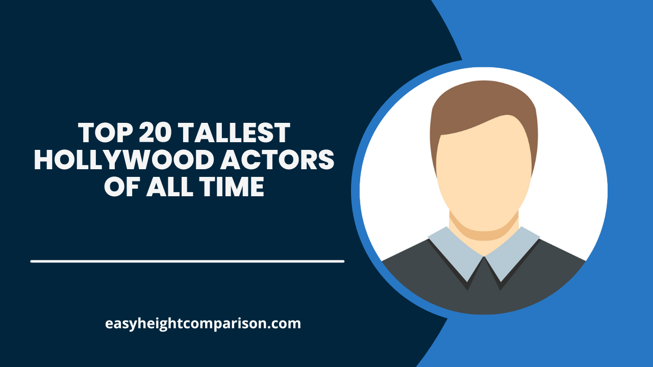 Top 20 Tallest Hollywood Actors of All Time