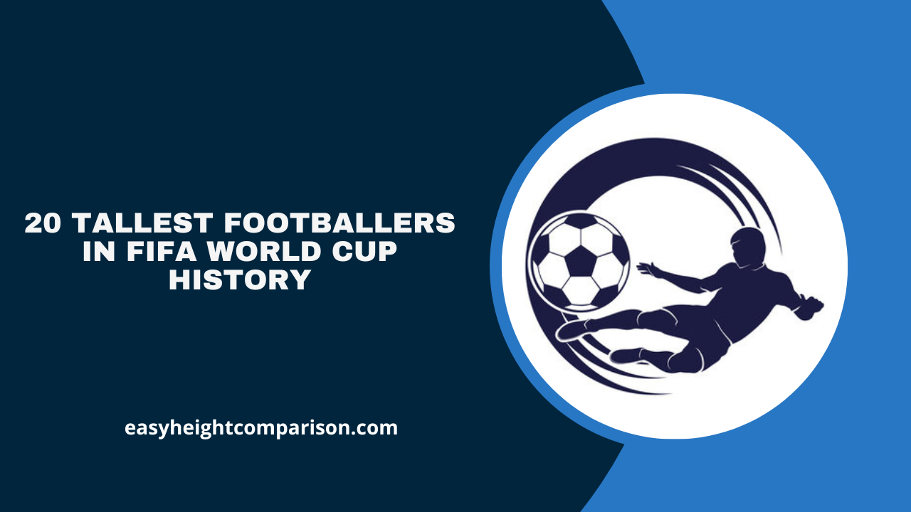 20 Tallest Footballers in FIFA World Cup History